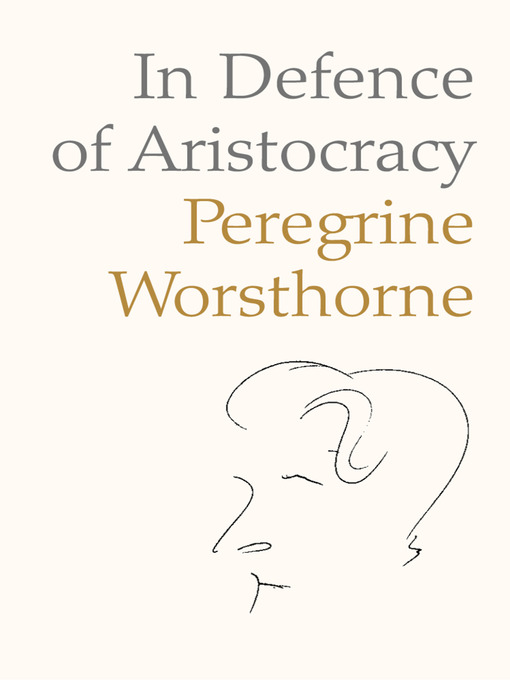 Title details for In Defence of Aristocracy by Peregrine Worsthorne - Available